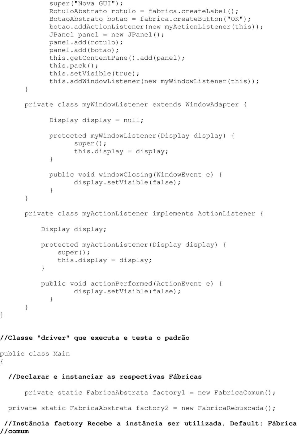 addwindowlistener(new mywindowlistener(this)); private class mywindowlistener extends WindowAdapter { Display display = null; protected mywindowlistener(display display) { super(); this.