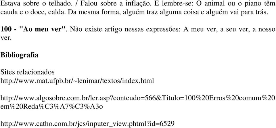 Não existe artigo nessas expressões: A meu ver, a seu ver, a nosso ver. Bibliografia Sites relacionados http://www.mat.ufpb.