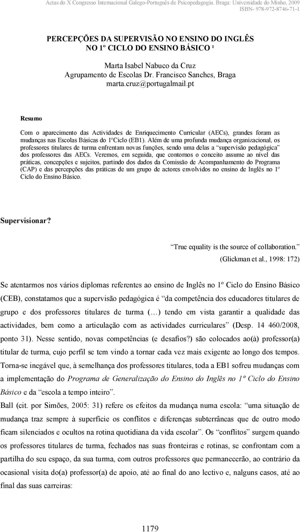 Além de uma profunda mudança organizacional, os professores titulares de turma enfrentam novas funções, sendo uma delas a supervisão pedagógica dos professores das AECs.