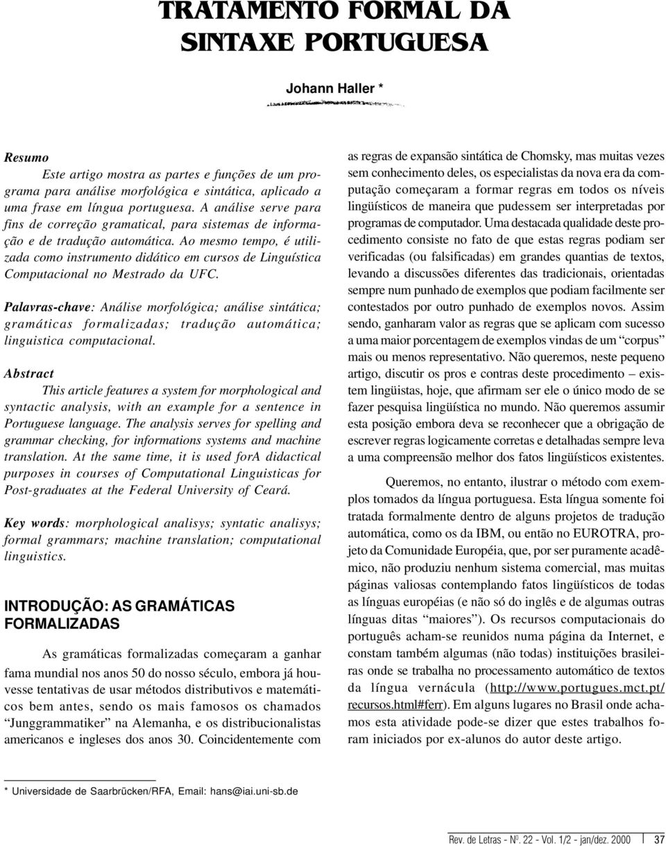 Ao mesmo tempo, é utilizada como instrumento didático em cursos de Linguística Computacional no Mestrado da UFC.