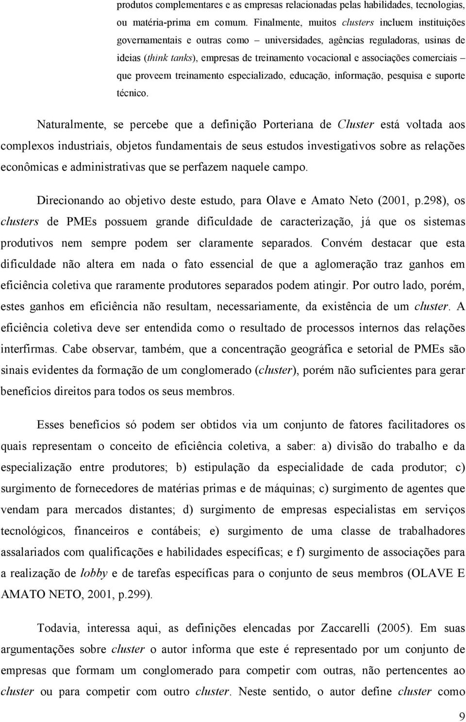 comerciais que proveem treinamento especializado, educação, informação, pesquisa e suporte técnico.