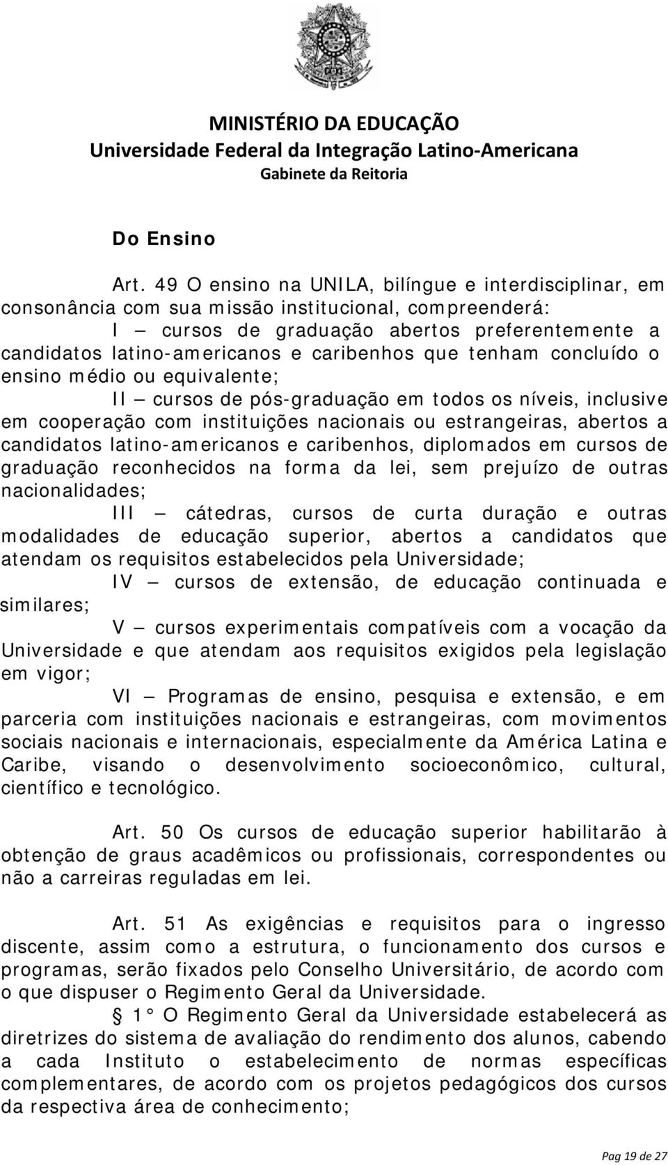 que tenham concluído o ensino médio ou equivalente; II cursos de pós-graduação em todos os níveis, inclusive em cooperação com instituições nacionais ou estrangeiras, abertos a candidatos