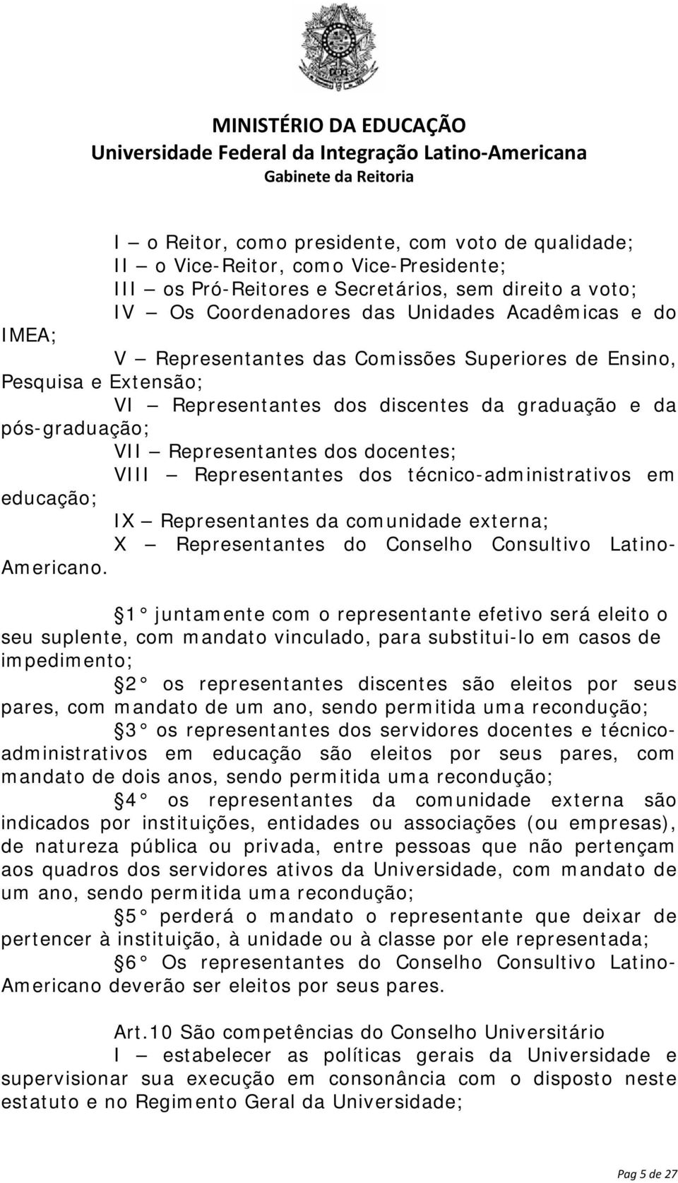 dos técnico-administrativos em educação; IX Representantes da comunidade externa; X Representantes do Conselho Consultivo Latino- Americano.