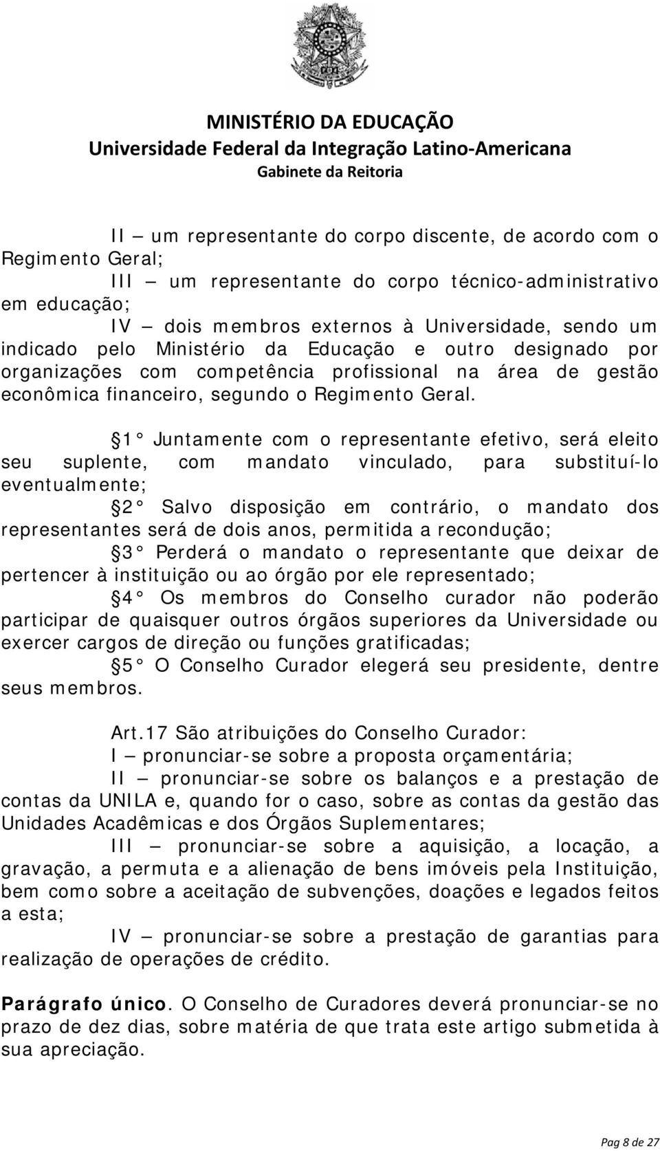 1 Juntamente com o representante efetivo, será eleito seu suplente, com mandato vinculado, para substituí-lo eventualmente; 2 Salvo disposição em contrário, o mandato dos representantes será de dois