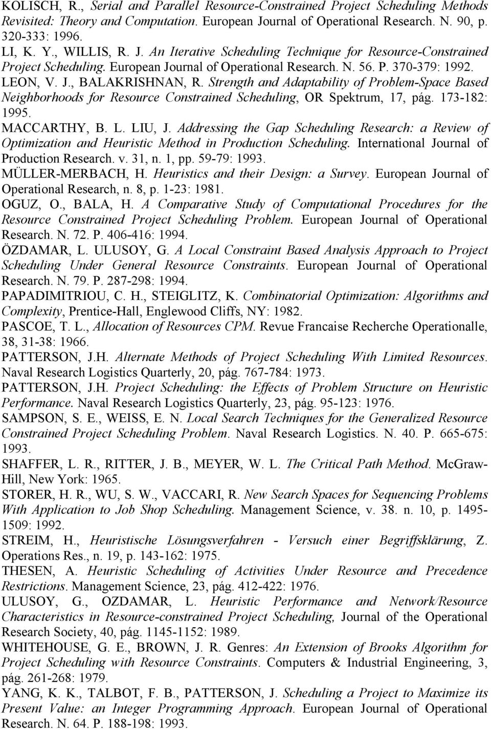 Strength and Adaptability of Problem-Space Based Neighborhoods for Resource Constrained Scheduling, OR Spektrum, 17, pág. 173-182: 1995. MACCARTHY, B. L. LIU, J.