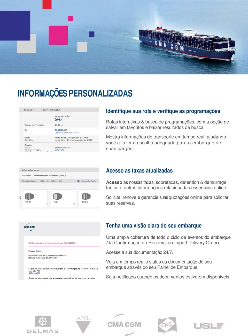 Acesso as taxas atualizadas Acesso as nossas taxas, sobretaxas, detention & demurrage tarifas e outras informações relacionadas essenciais online.