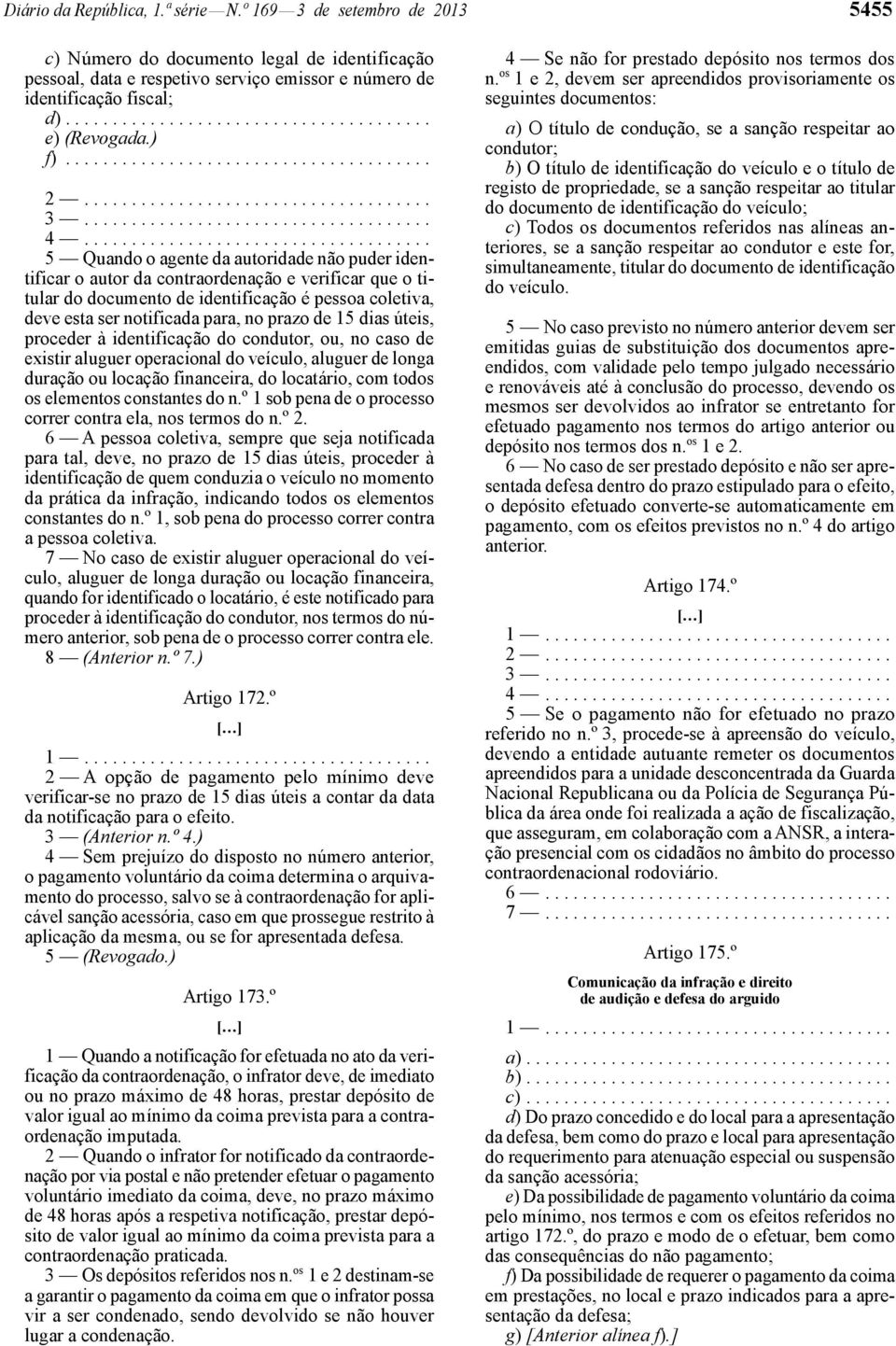 .................................... 5 Quando o agente da autoridade não puder identificar o autor da contraordenação e verificar que o titular do documento de identificação é pessoa coletiva, deve