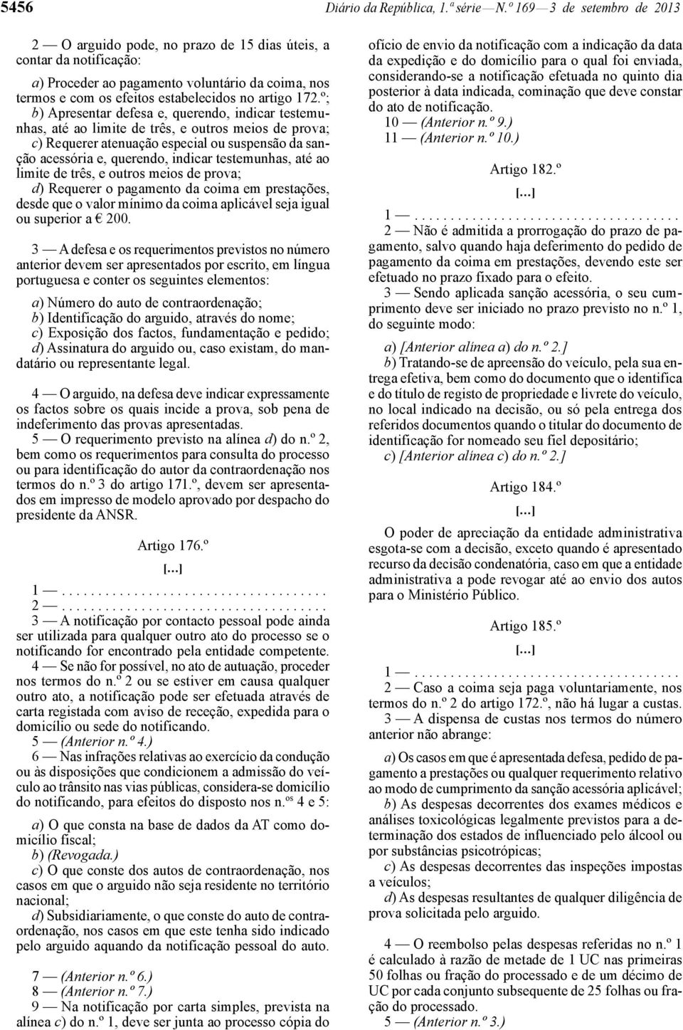 º; b) Apresentar defesa e, querendo, indicar testemunhas, até ao limite de três, e outros meios de prova; c) Requerer atenuação especial ou suspensão da sanção acessória e, querendo, indicar