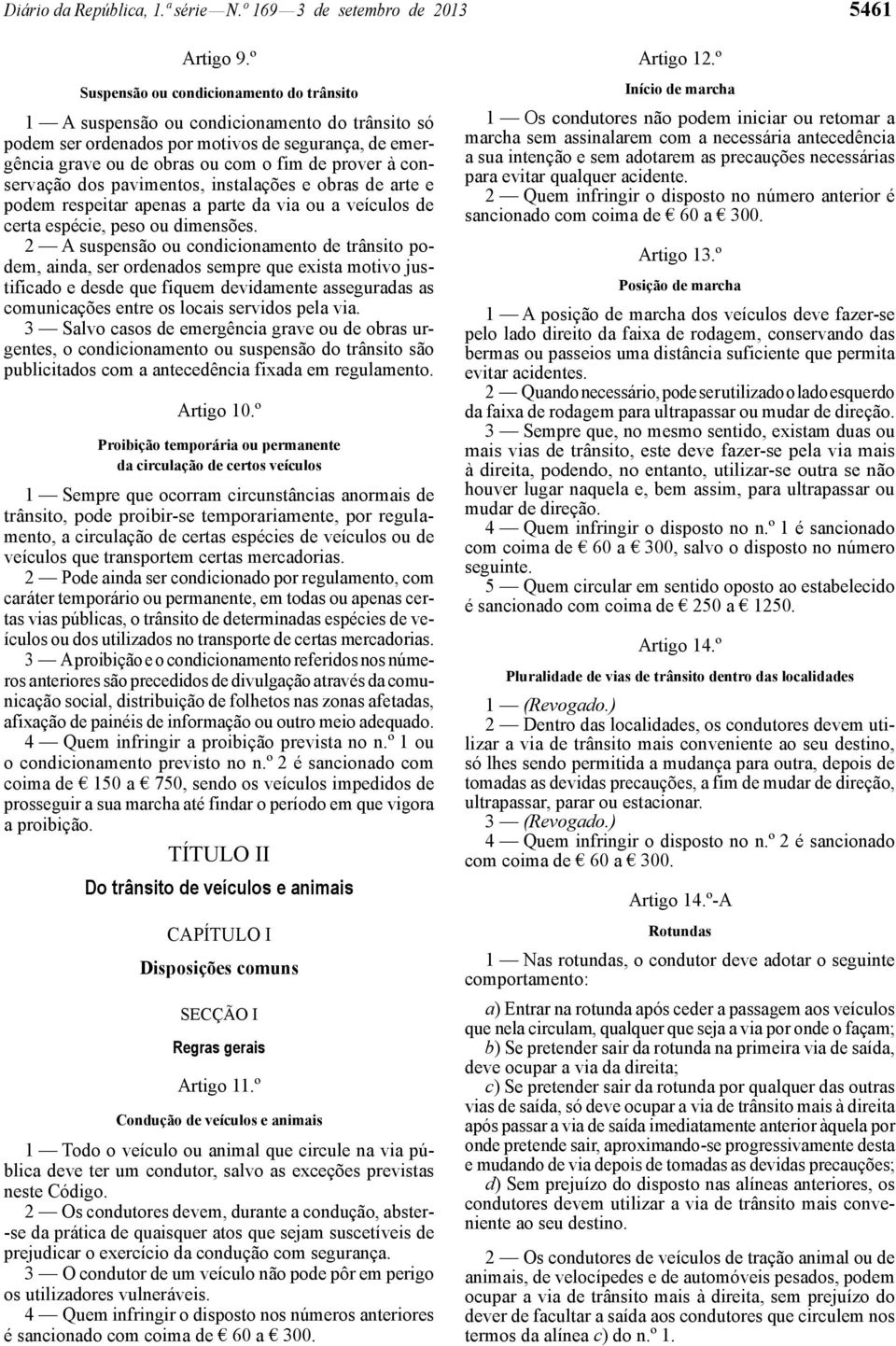 conservação dos pavimentos, instalações e obras de arte e podem respeitar apenas a parte da via ou a veículos de certa espécie, peso ou dimensões.