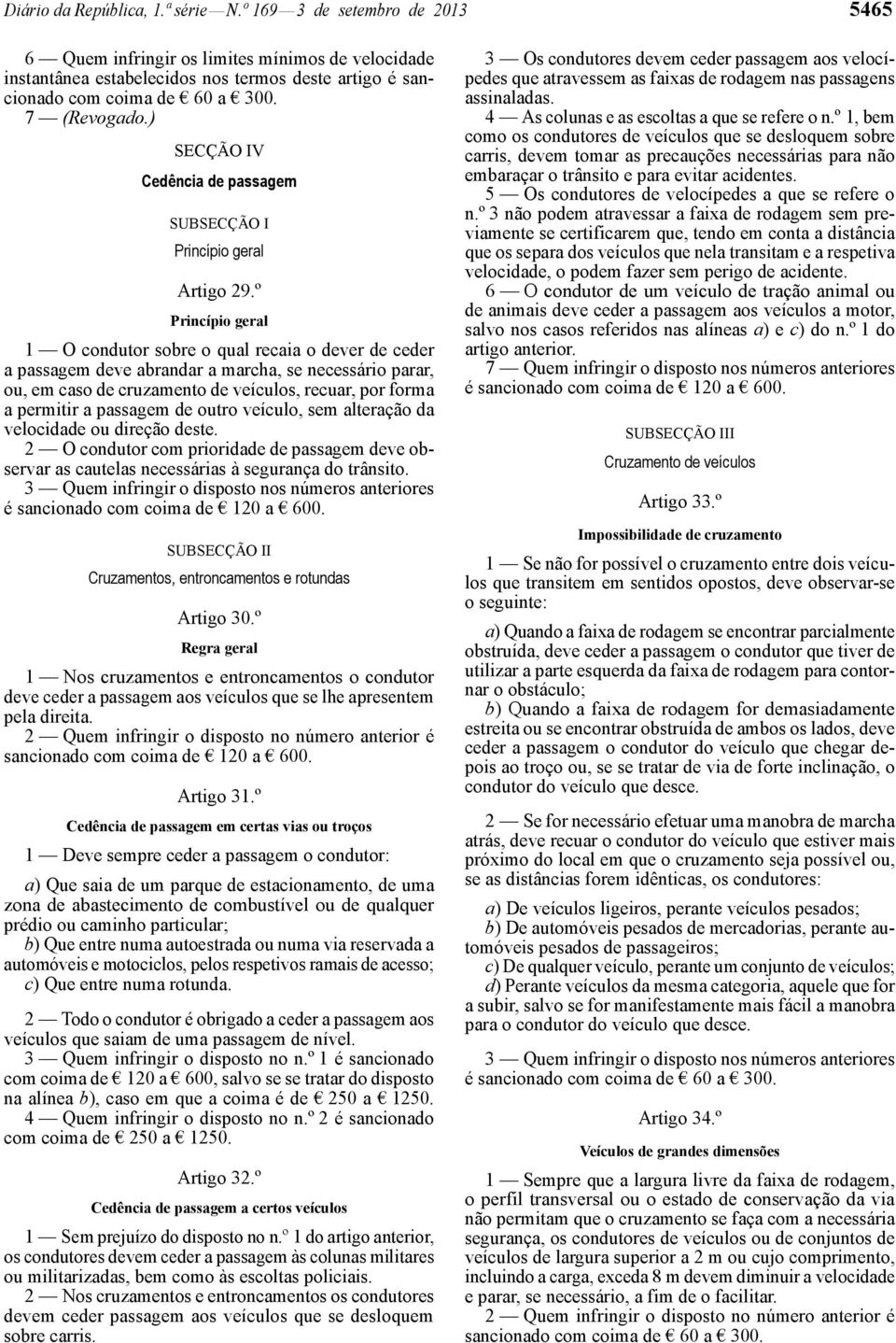 ) SECÇÃO IV Cedência de passagem SUBSECÇÃO I Princípio geral Artigo 29.