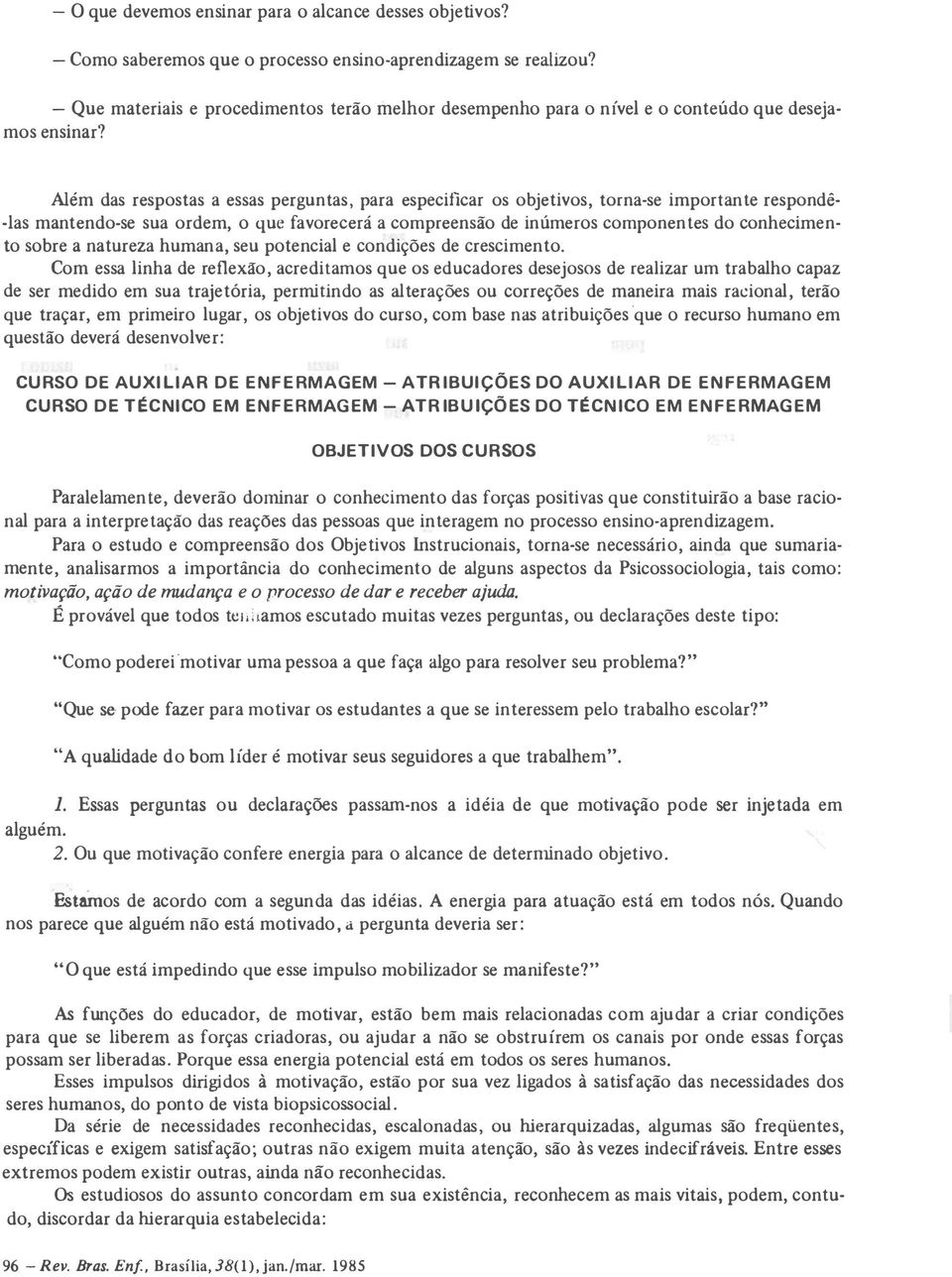 Além das respostas a essas pergun tas para especificar os objetivos tornase importan te respondê las mantendose sua ordem o que favorecerá a compreensão de inúmeros componen tes do conhecimen to