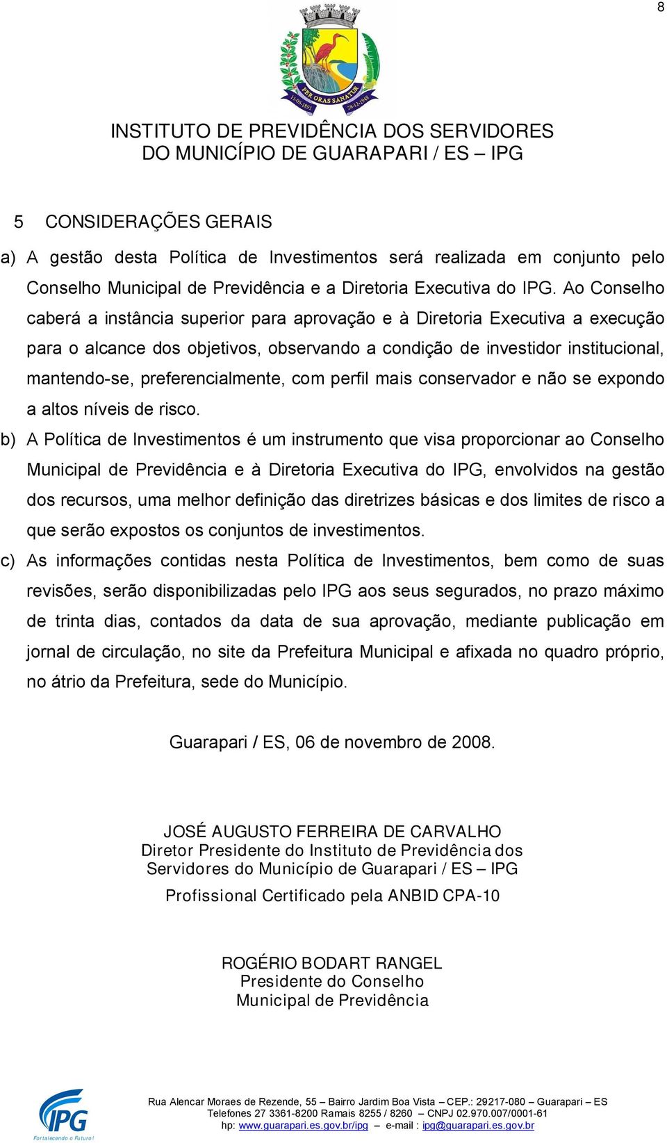 preferencialmente, com perfil mais conservador e não se expondo a altos níveis de risco.