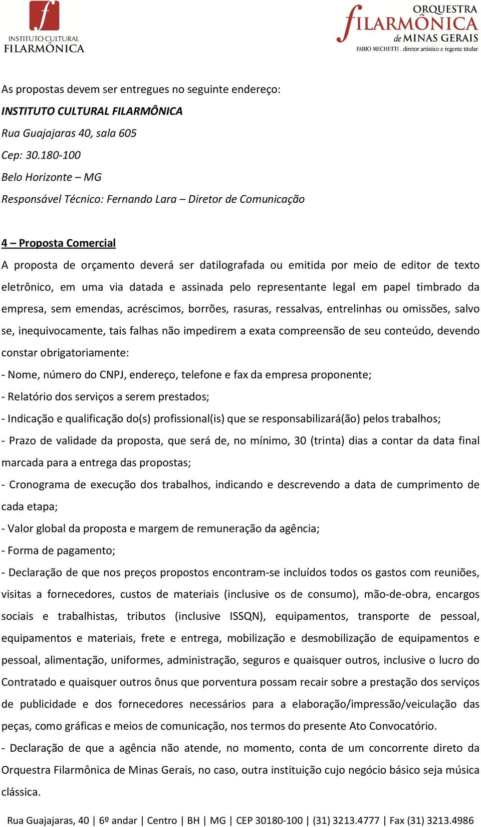 eletrônico, em uma via datada e assinada pelo representante legal em papel timbrado da empresa, sem emendas, acréscimos, borrões, rasuras, ressalvas, entrelinhas ou omissões, salvo se,