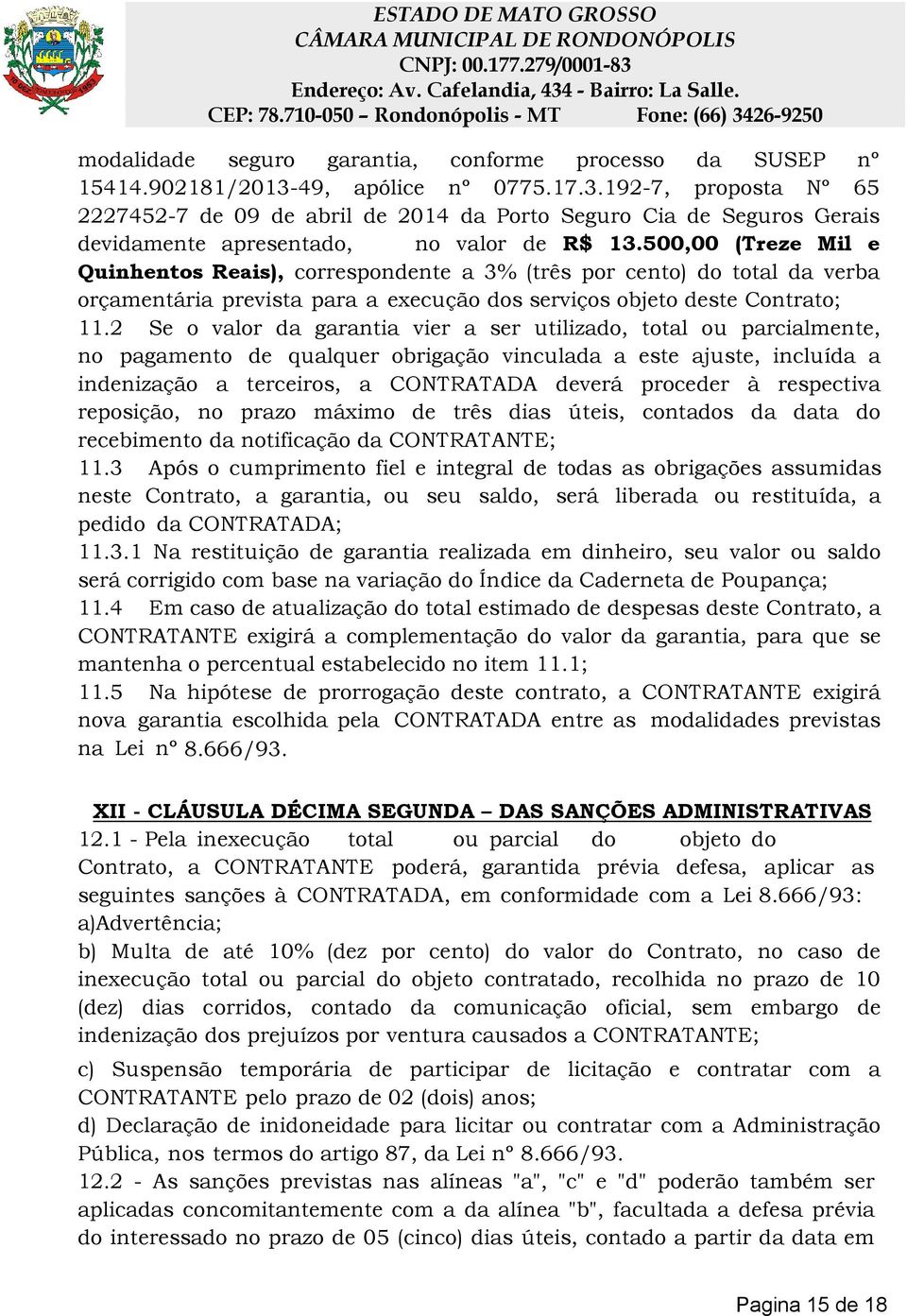 500,00 (Treze Mil e Quinhentos Reais), correspondente a 3% (três por cento) do total da verba orçamentária prevista para a execução dos serviços objeto deste Contrato; 11.