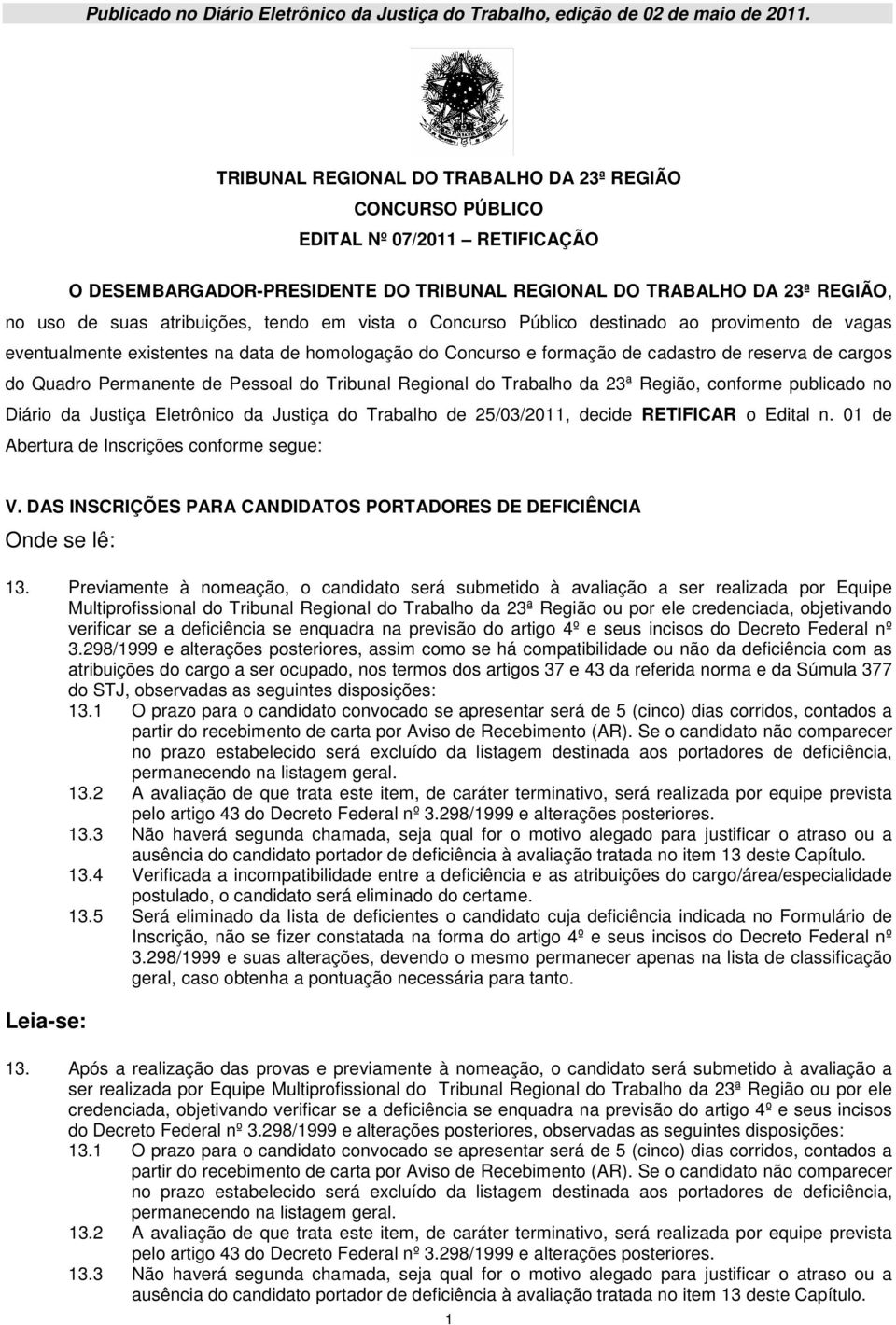 homologação do Concurso e formação de cadastro de reserva de cargos do Quadro Permanente de Pessoal do Tribunal Regional do Trabalho da 23ª Região, conforme publicado no Diário da Justiça Eletrônico