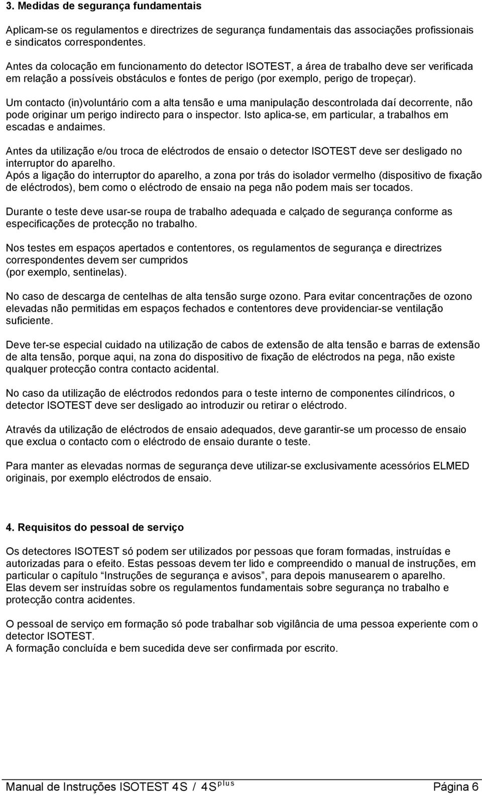 Um contacto (in)voluntário com a alta tensão e uma manipulação descontrolada daí decorrente, não pode originar um perigo indirecto para o inspector.