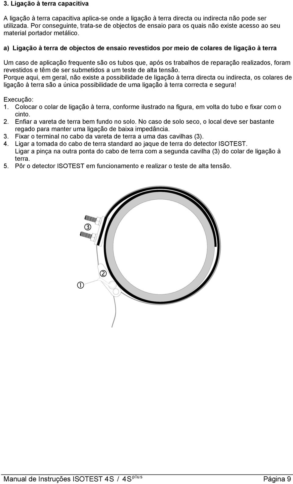 a) Ligação à terra de objectos de ensaio revestidos por meio de colares de ligação à terra Um caso de aplicação frequente são os tubos que, após os trabalhos de reparação realizados, foram revestidos