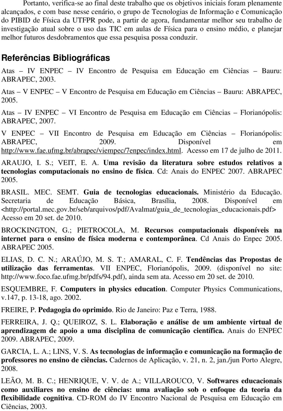 pesquisa possa conduzir. Referências Bibliográficas Atas IV ENPEC IV Encontro de Pesquisa em Educação em Ciências Bauru: ABRAPEC, 2003.