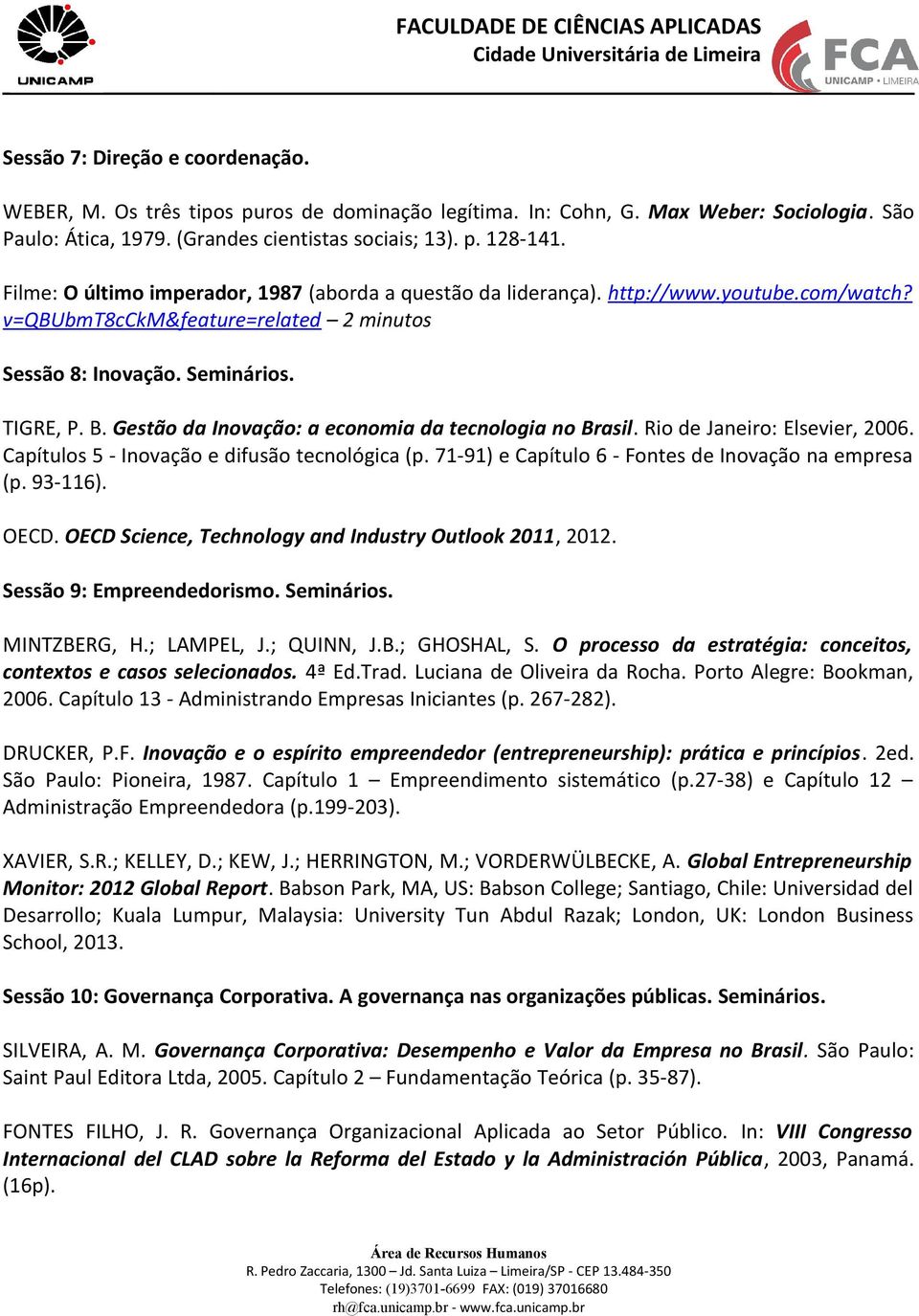 Gestão da Inovação: a economia da tecnologia no Brasil. Rio de Janeiro: Elsevier, 2006. Capítulos 5 - Inovação e difusão tecnológica (p. 71-91) e Capítulo 6 - Fontes de Inovação na empresa (p.