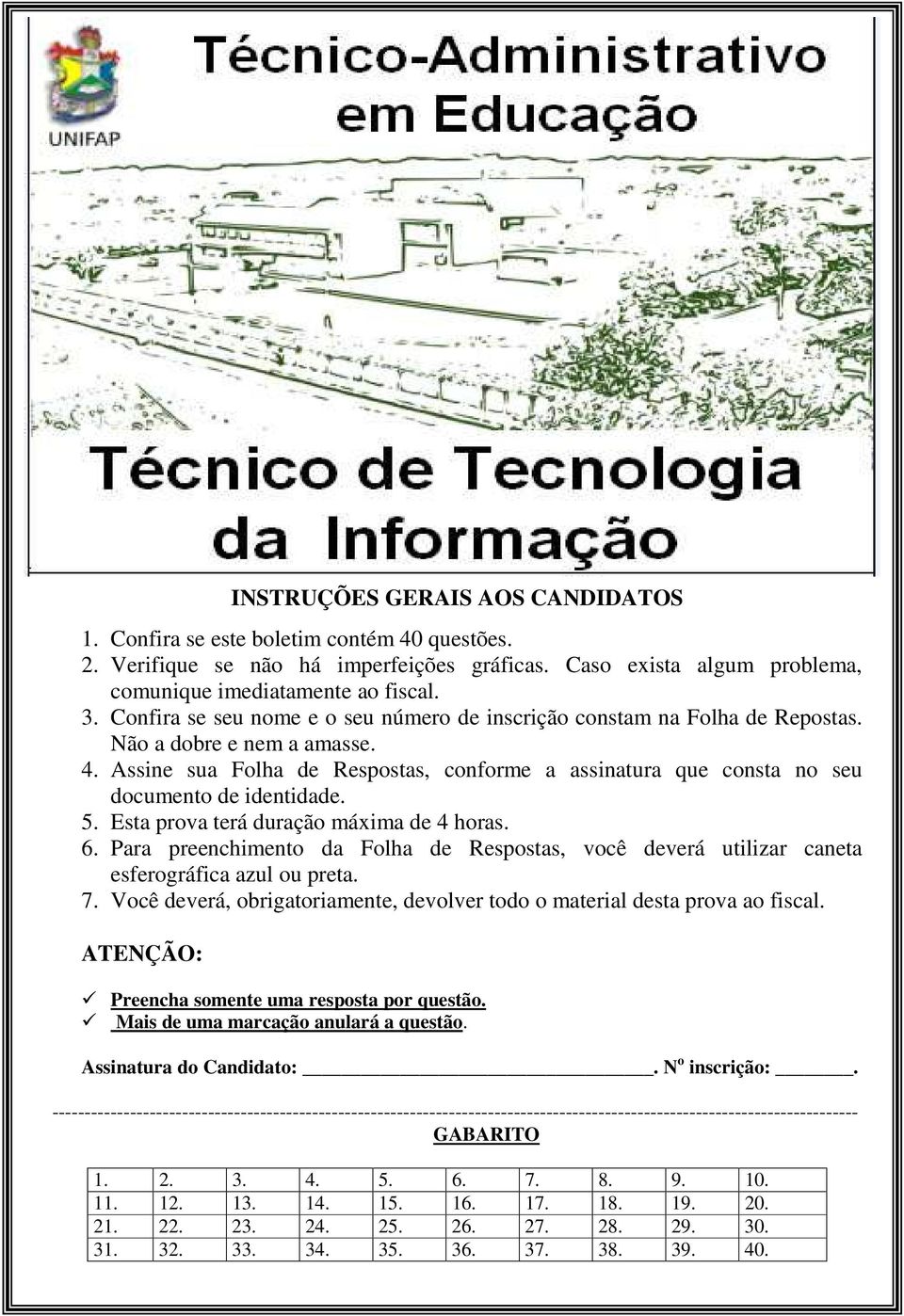 Assine sua Folha de Respostas, conforme a assinatura que consta no seu documento de identidade. 5. Esta prova terá duração máxima de 4 horas. 6.