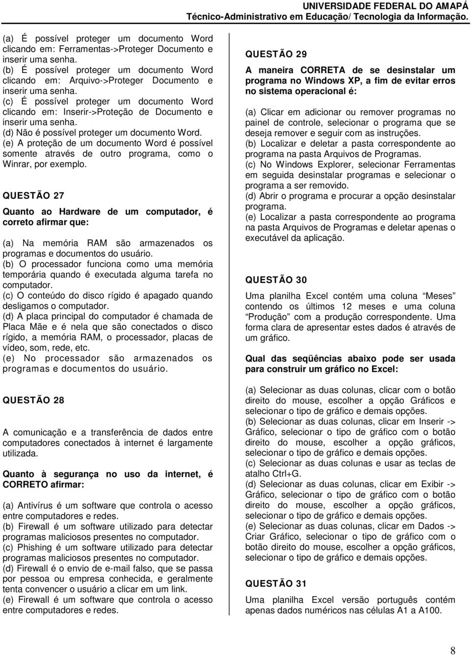 (c) É possível proteger um documento Word clicando em: Inserir->Proteção de Documento e inserir uma senha. (d) Não é possível proteger um documento Word.