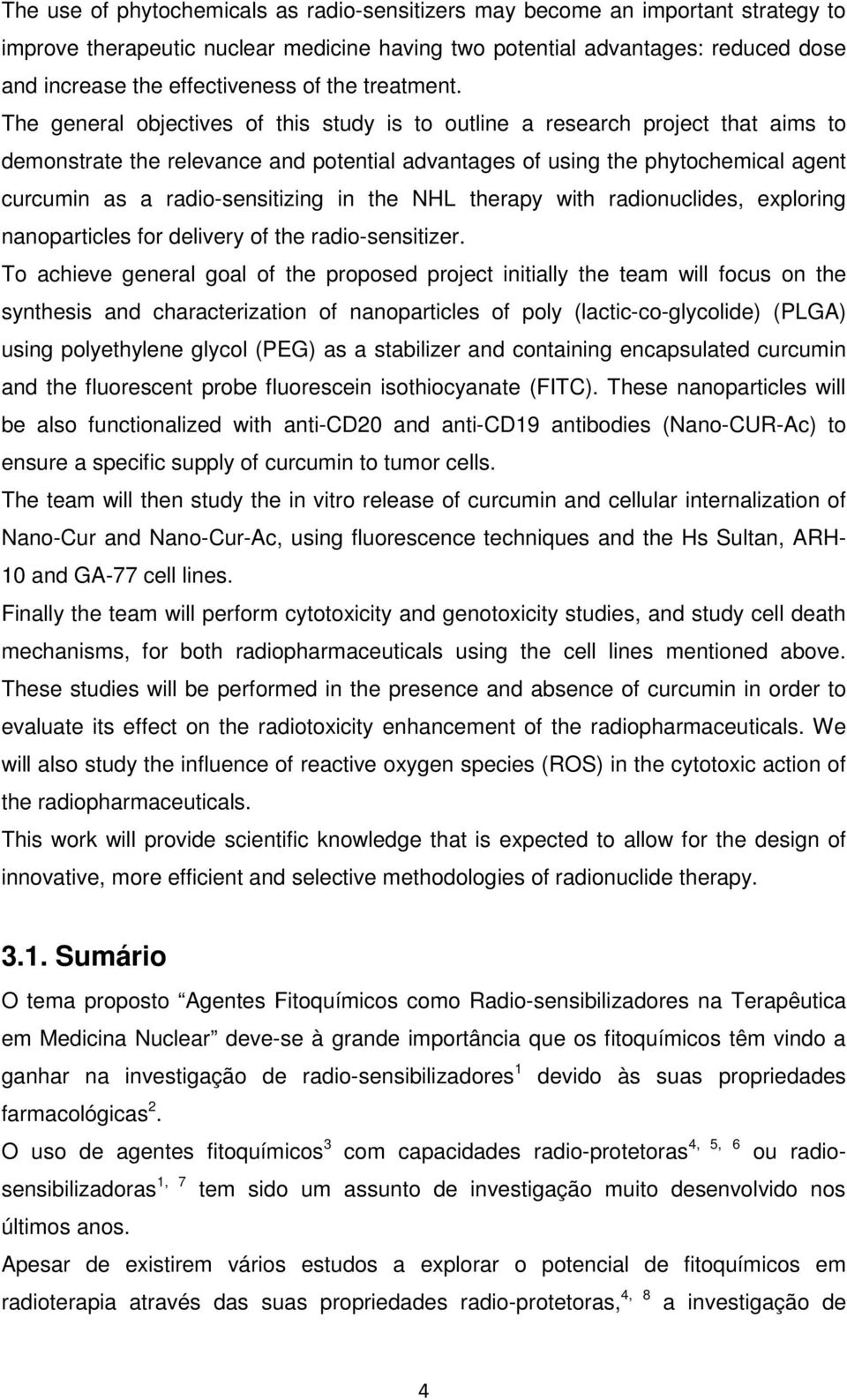 The general objectives of this study is to outline a research project that aims to demonstrate the relevance and potential advantages of using the phytochemical agent curcumin as a radio-sensitizing