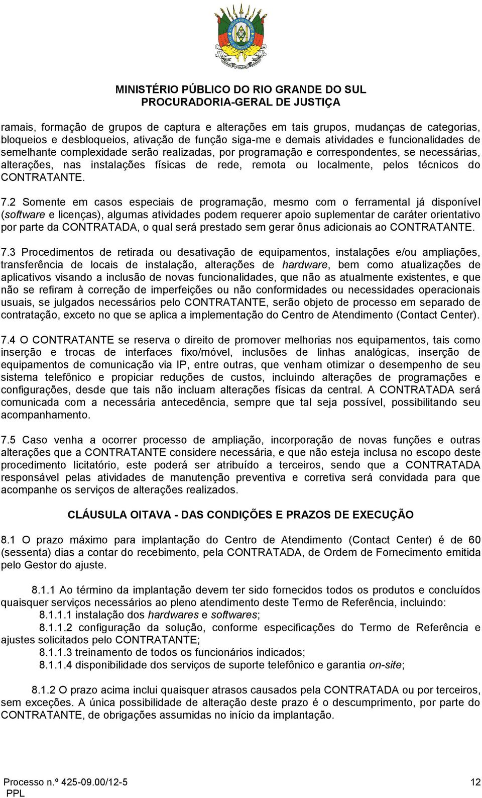 2 Somente em casos especiais de programação, mesmo com o ferramental já disponível (software e licenças), algumas atividades podem requerer apoio suplementar de caráter orientativo por parte da