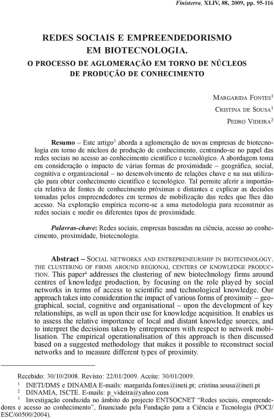 biotecnologia em torno de núcleos de produção de conhecimento, centrando-se no papel das redes sociais no acesso ao conhecimento científico e tecnológico.