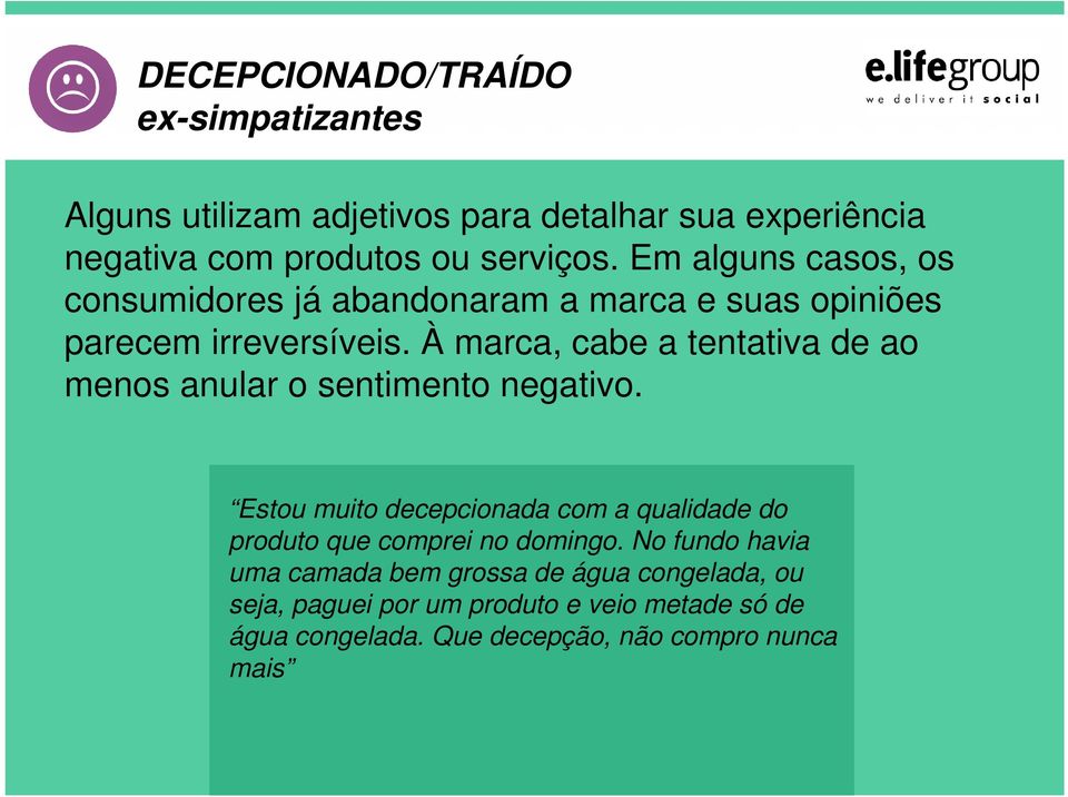 À marca, cabe a tentativa de ao menos anular o sentimento negativo.