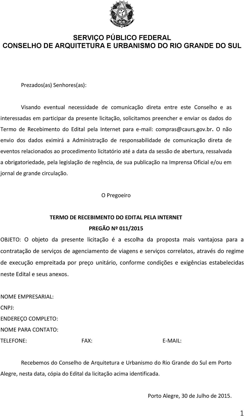 O não envio dos dados eximirá a Administração de responsabilidade de comunicação direta de eventos relacionados ao procedimento licitatório até a data da sessão de abertura, ressalvada a