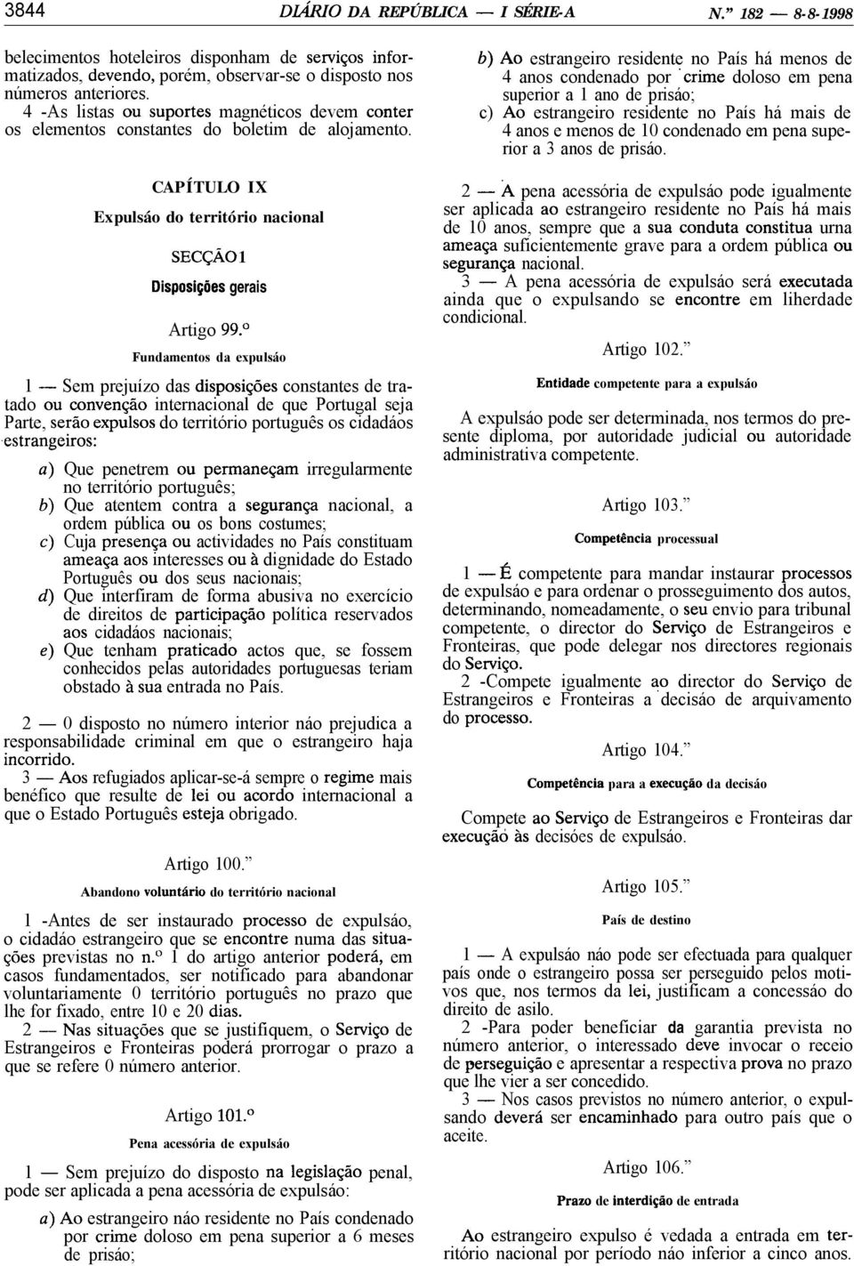 O Fundamentos da expulsáo 1 - Sem prejuízo das disposi9óes constantes de tratado ou convencáo internacional de que Portugal seja Parte, seráo expulsos do território português os