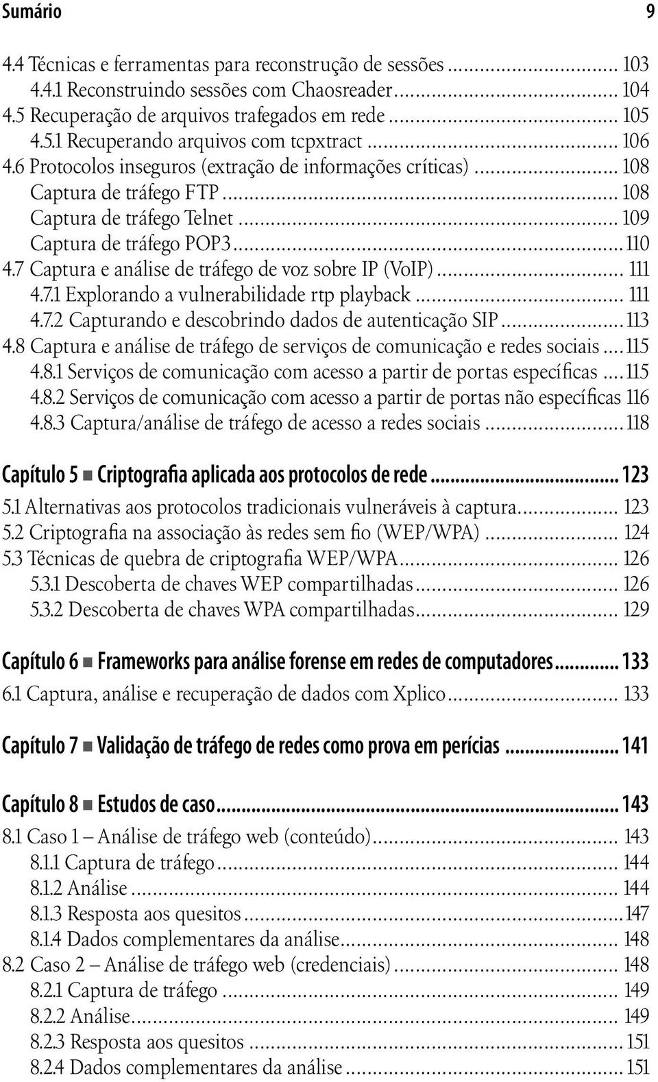 7 Captura e análise de tráfego de voz sobre IP (VoIP)... 111 4.7.1 Explorando a vulnerabilidade rtp playback... 111 4.7.2 Capturando e descobrindo dados de autenticação SIP...113 4.