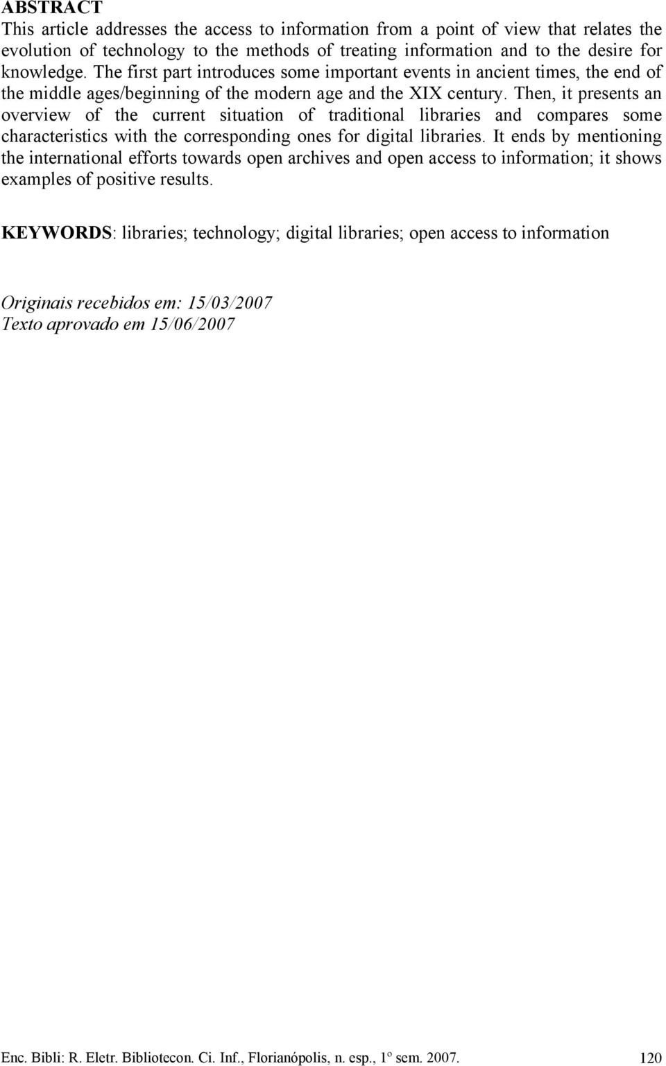 Then, it presents an overview of the current situation of traditional libraries and compares some characteristics with the corresponding ones for digital libraries.