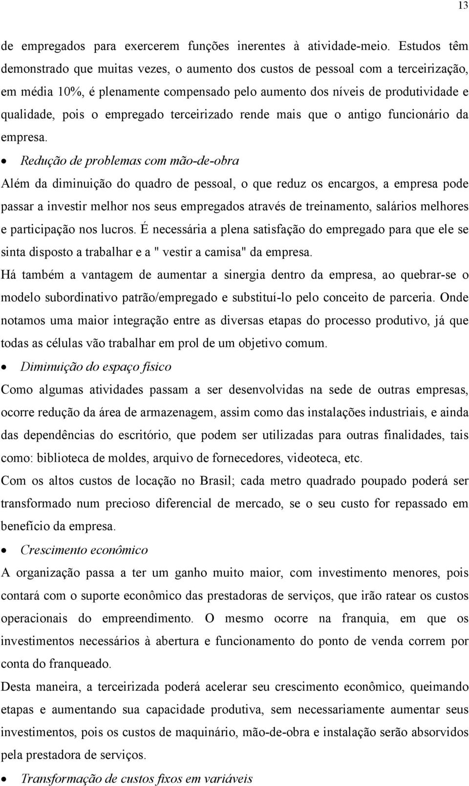 empregado terceirizado rende mais que o antigo funcionário da empresa.