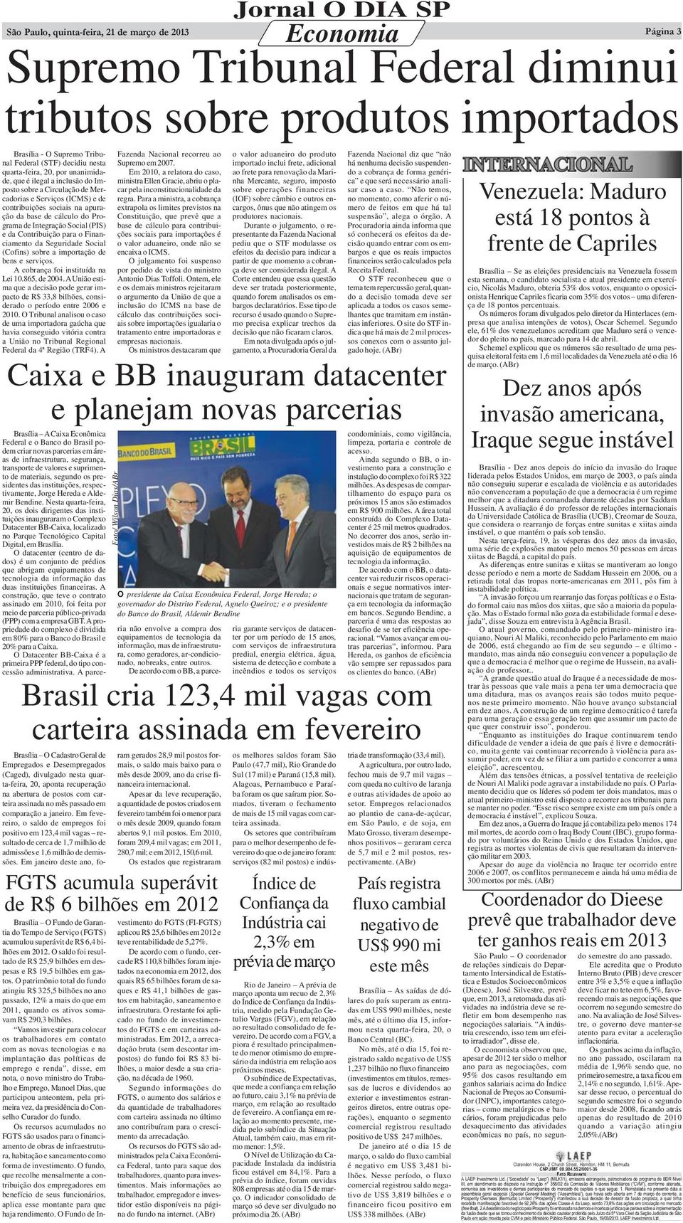 Integração Social (PIS) e da Contribuição para o Financiamento da Seguridade Social (Cofins) sobre a importação de bens e serviços. A cobrança foi instituída na Lei 10.865, de 2004.