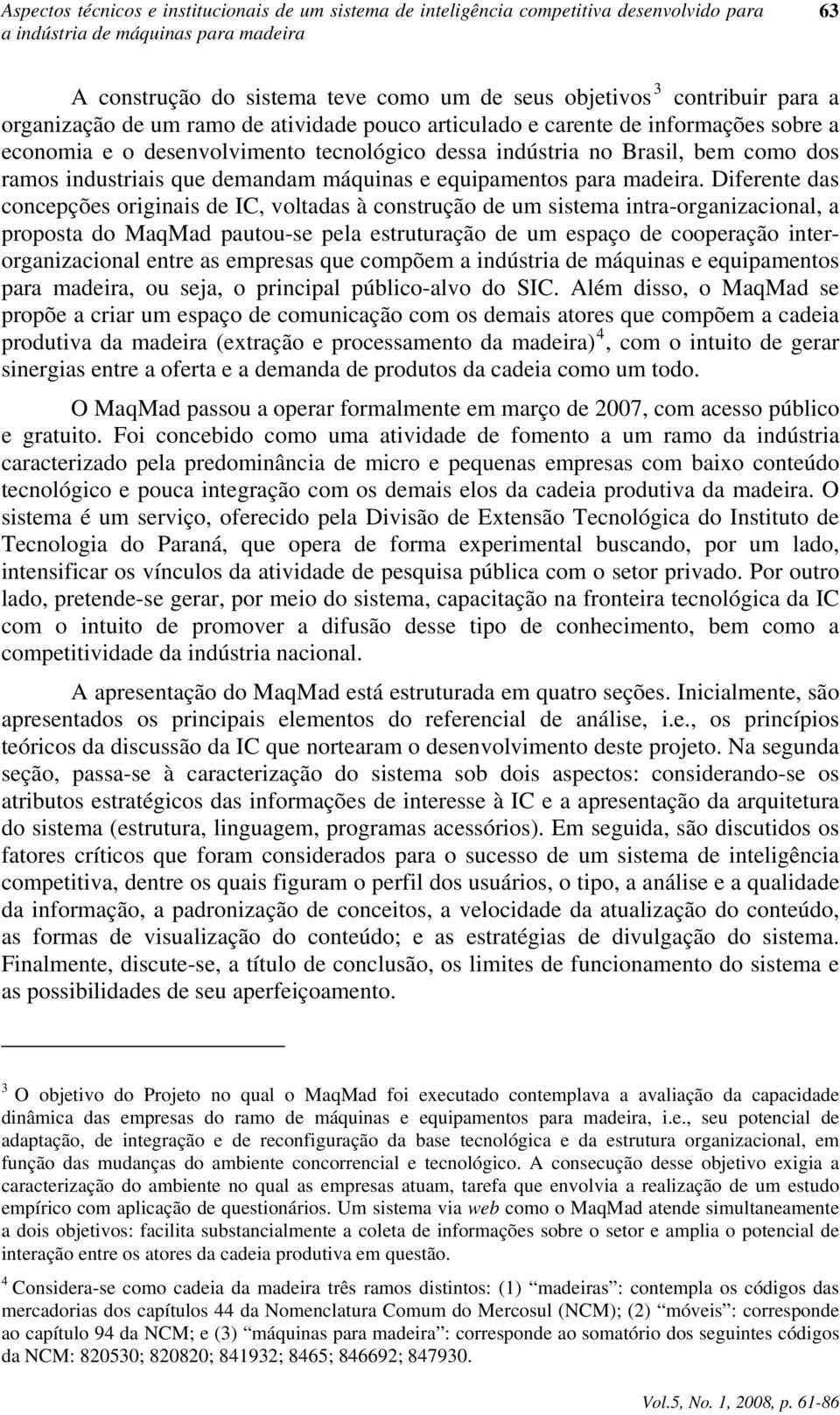 industriais que demandam máquinas e equipamentos para madeira.