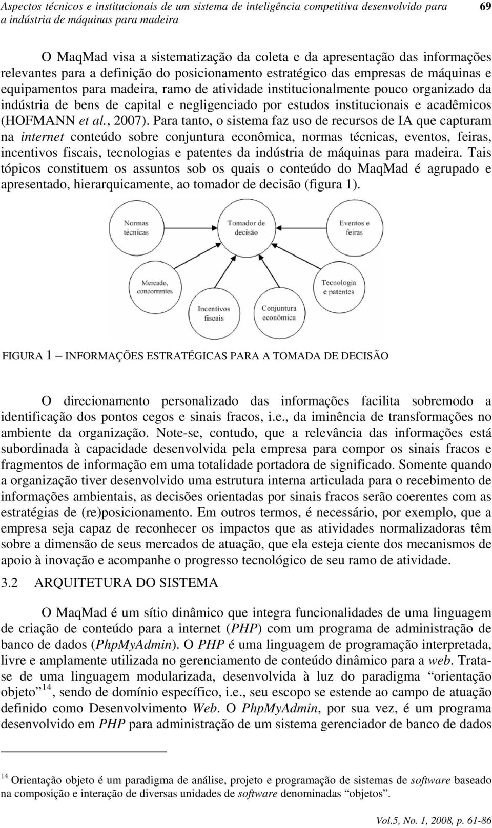 de capital e negligenciado por estudos institucionais e acadêmicos (HOFMANN et al., 2007).