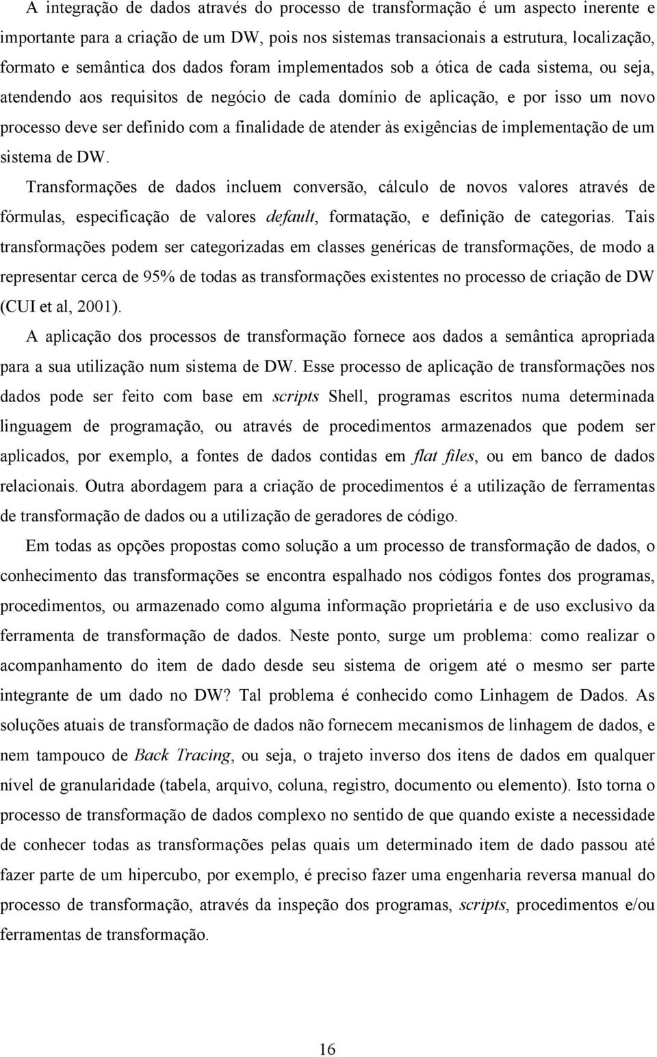 atender às exigências de implementação de um sistema de DW.