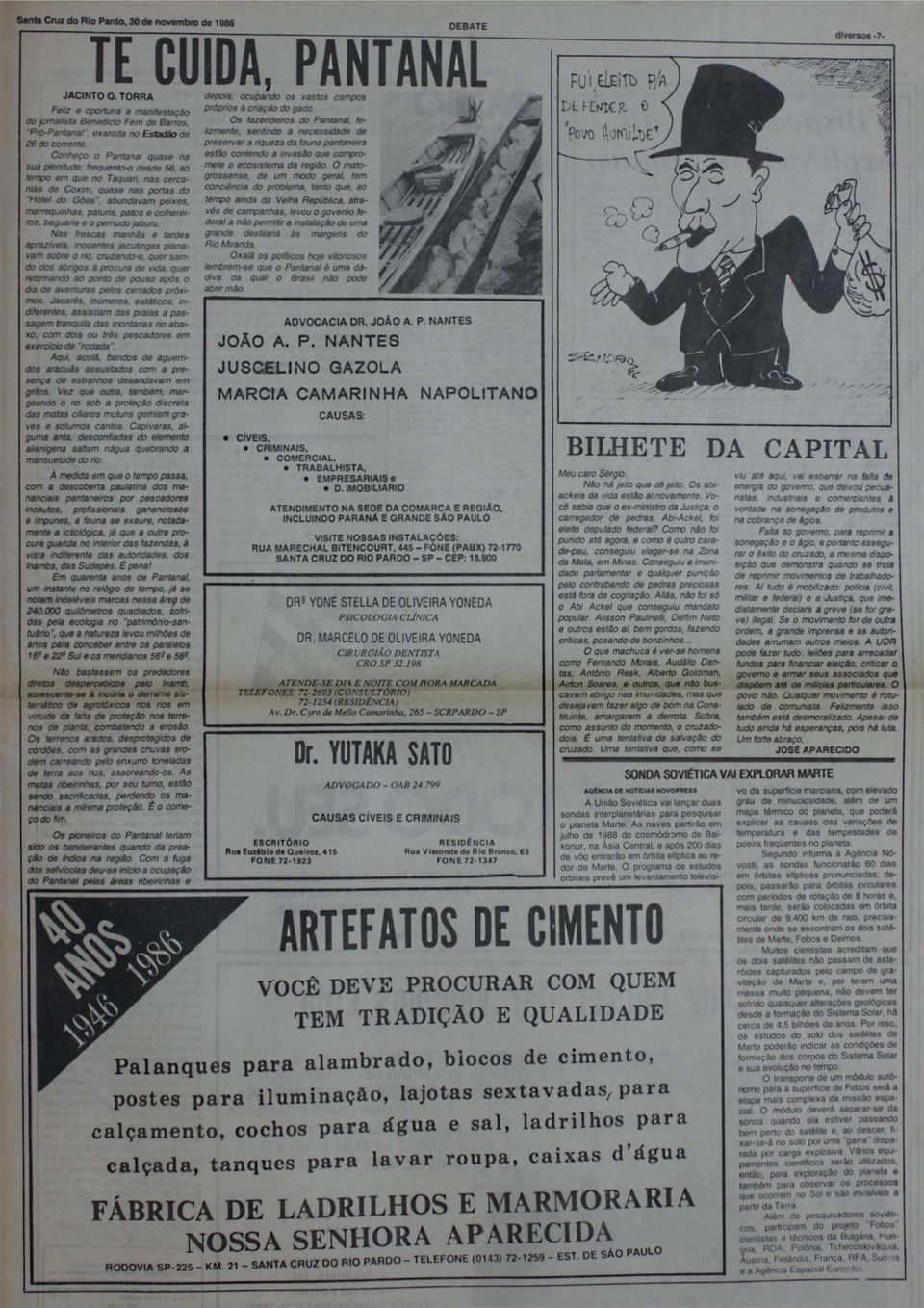 ao tempo em que no Taquan, nas cercanias de Coxim, quase nas portas do "Hotel do Góes", abundavam peixes, marrequmhas. patuns. patos e colhereiros.