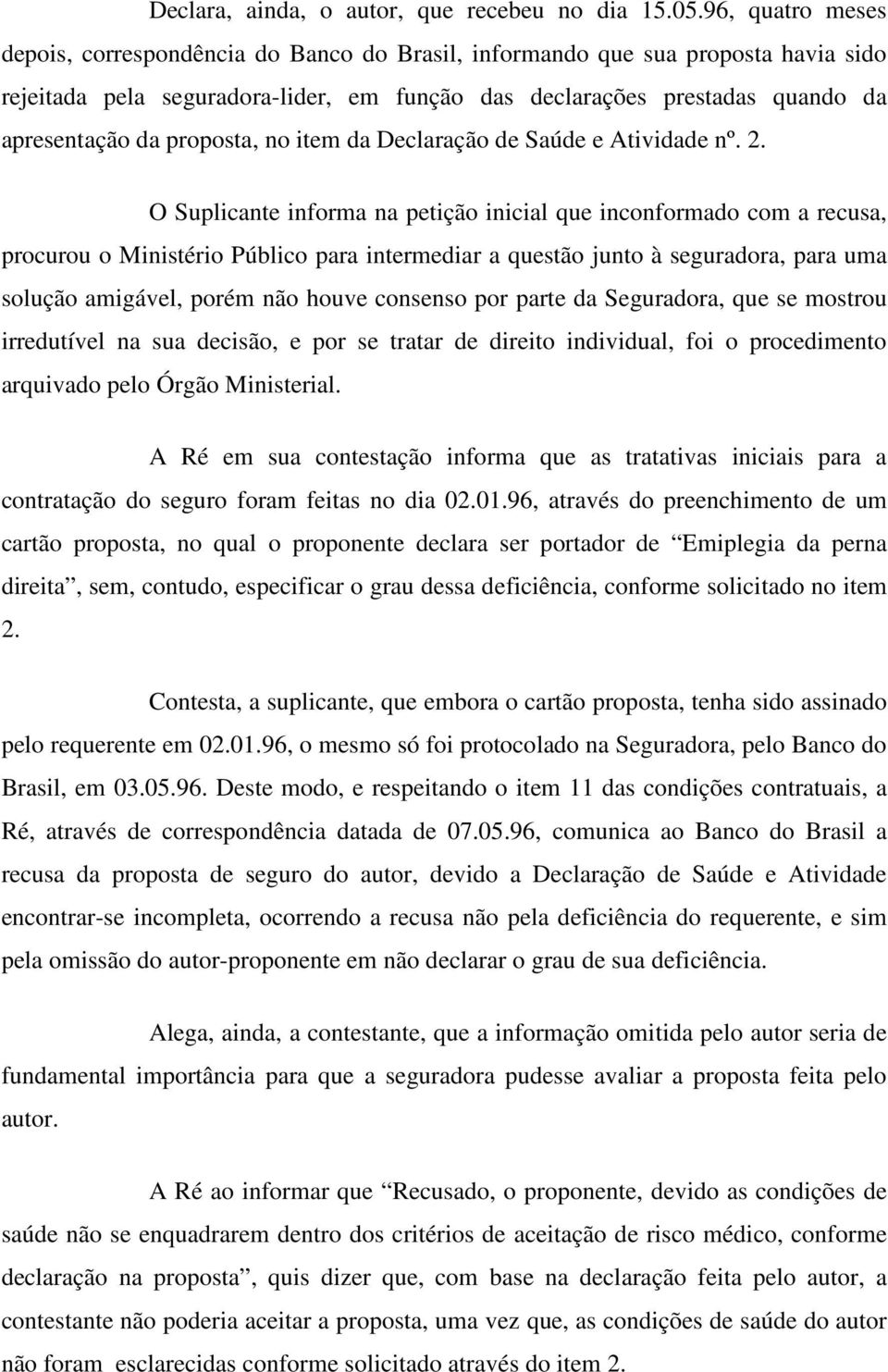 proposta, no item da Declaração de Saúde e Atividade nº. 2.