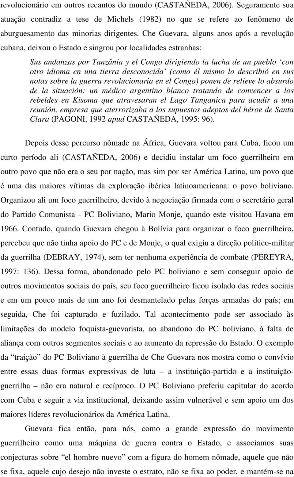 tierra desconocida (como él mismo lo describió en sus notas sobre la guerra revolucionaria en el Congo) ponen de relieve lo absurdo de la situación: un médico argentino blanco tratando de convencer a