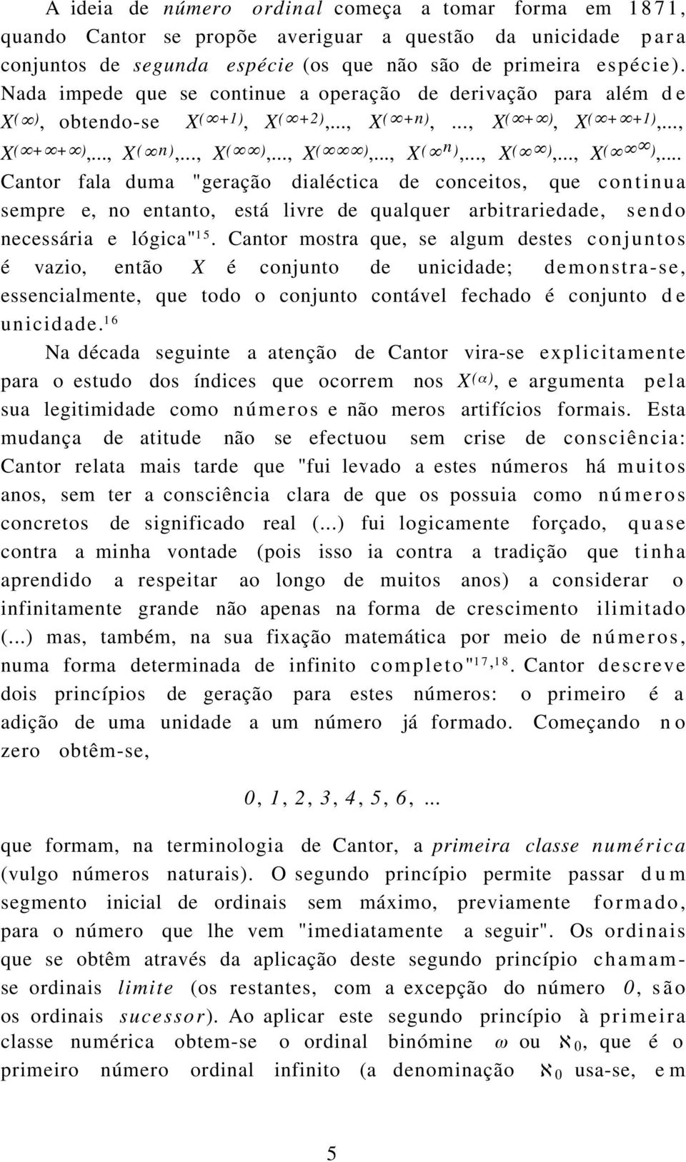 .., X ( ),..., X ( ),... Cantor fala duma "geração dialéctica de conceitos, que continua sempre e, no entanto, está livre de qualquer arbitrariedade, sendo necessária e lógica" 15.