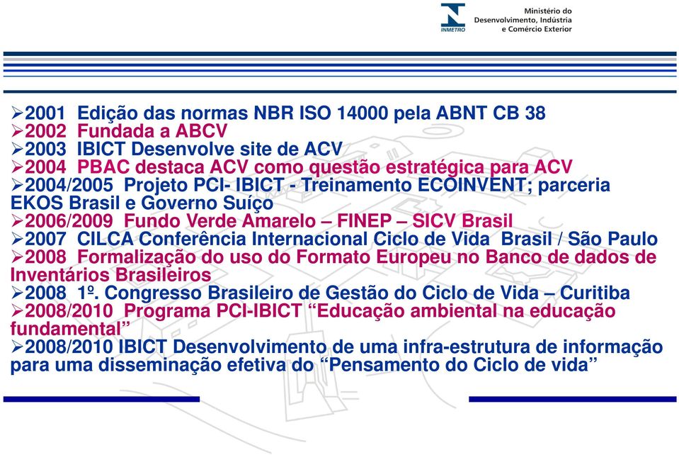 São Paulo 2008 Formalização do uso do Formato Europeu no Banco de dados de Inventários Brasileiros 2008 1º.