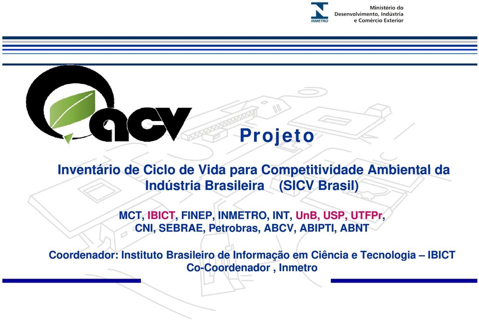 UTFPr, CNI, SEBRAE, Petrobras, ABCV, ABIPTI, ABNT Coordenador: Instituto