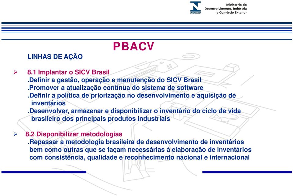 desenvolver, armazenar e disponibilizar o inventário do ciclo de vida brasileiro dos principais produtos industriais 8.2 Disponibilizar metodologias.