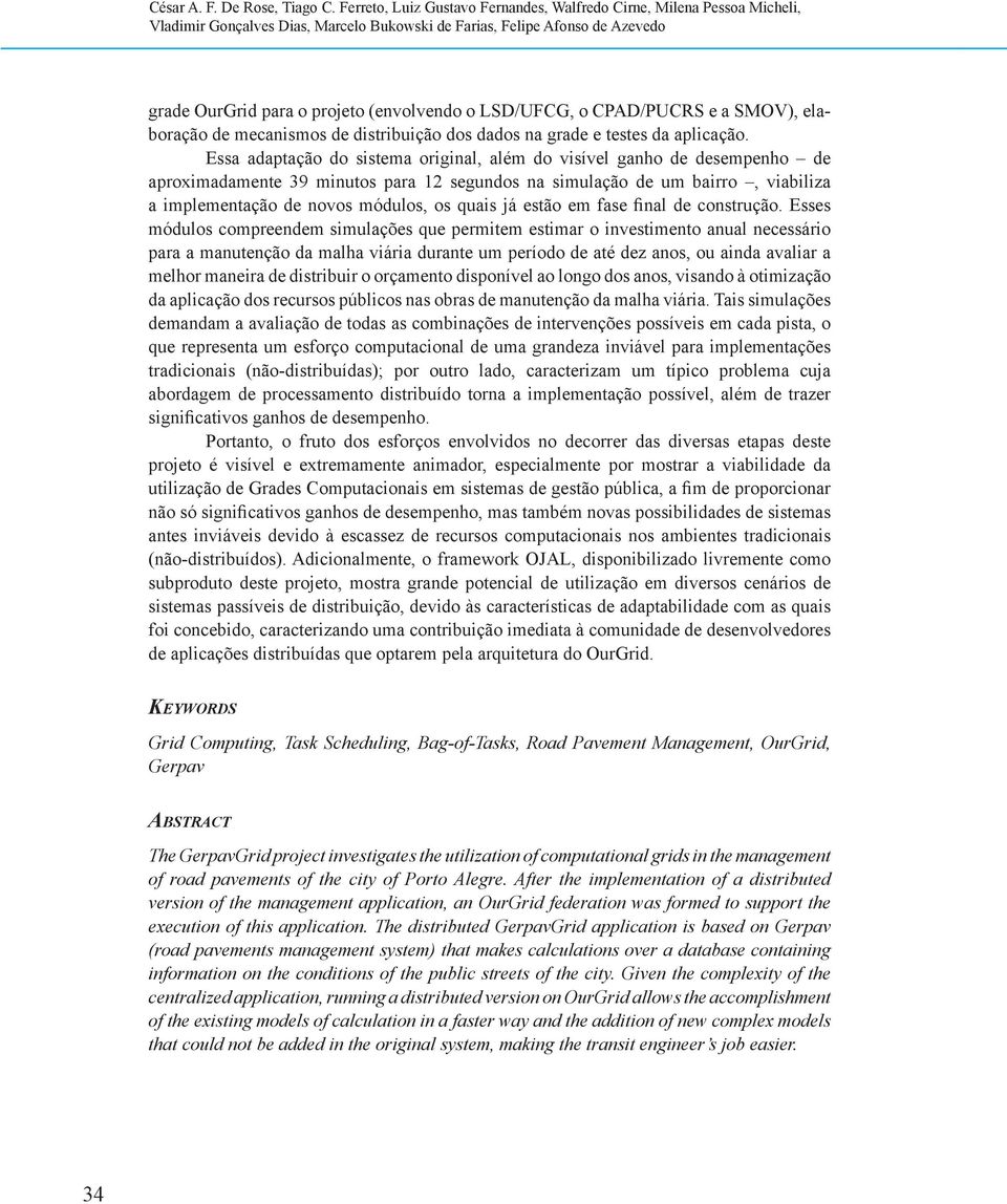 LSD/UFCG, o CPAD/PUCRS e a SMOV), elaboração de mecanismos de distribuição dos dados na grade e testes da aplicação.