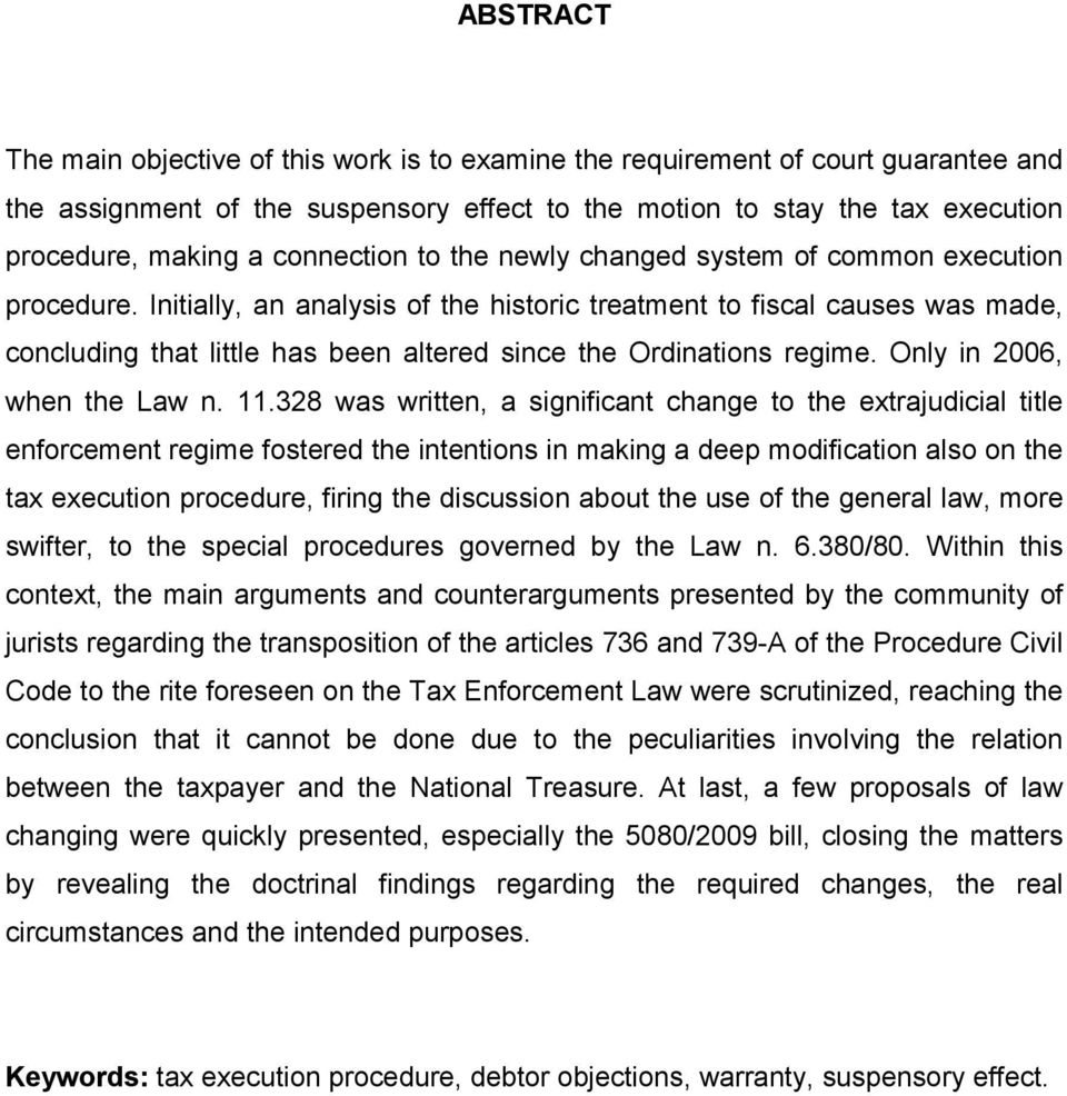 Initially, an analysis of the historic treatment to fiscal causes was made, concluding that little has been altered since the Ordinations regime. Only in 2006, when the Law n. 11.