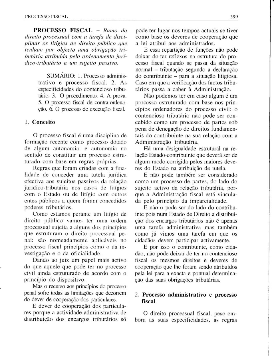 O prmesso fiscal de contra-ordenação. 6. O processo de execução fiscal. l.