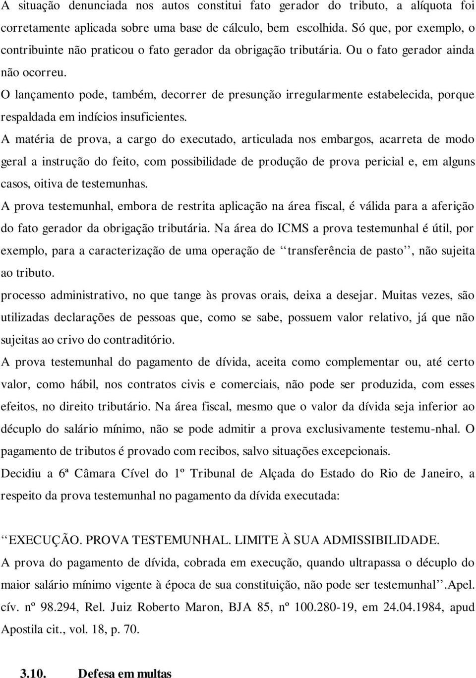 O lançamento pode, também, decorrer de presunção irregularmente estabelecida, porque respaldada em indícios insuficientes.