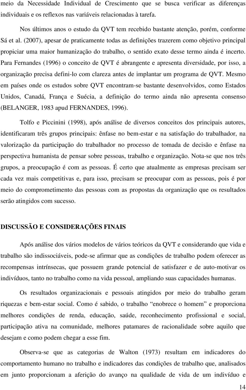 (2007), apesar de praticamente todas as definições trazerem como objetivo principal propiciar uma maior humanização do trabalho, o sentido exato desse termo ainda é incerto.